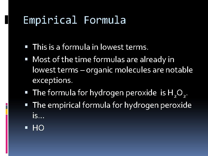 Empirical Formula This is a formula in lowest terms. Most of the time formulas