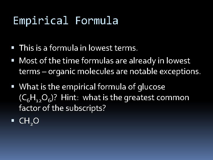 Empirical Formula This is a formula in lowest terms. Most of the time formulas