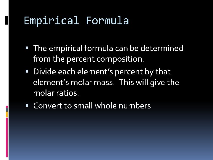 Empirical Formula The empirical formula can be determined from the percent composition. Divide each