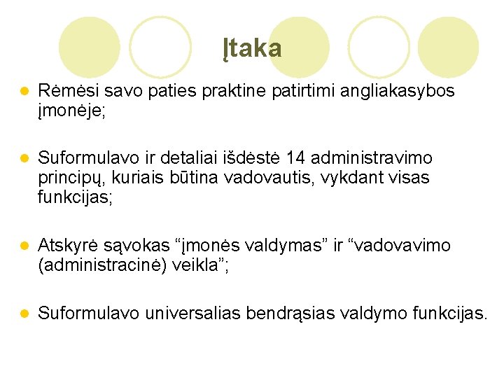 Įtaka l Rėmėsi savo paties praktine patirtimi angliakasybos įmonėje; l Suformulavo ir detaliai išdėstė