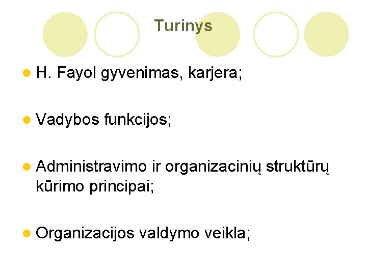 Turinys l H. Fayol gyvenimas, karjera; l Vadybos funkcijos; l Administravimo ir organizacinių struktūrų