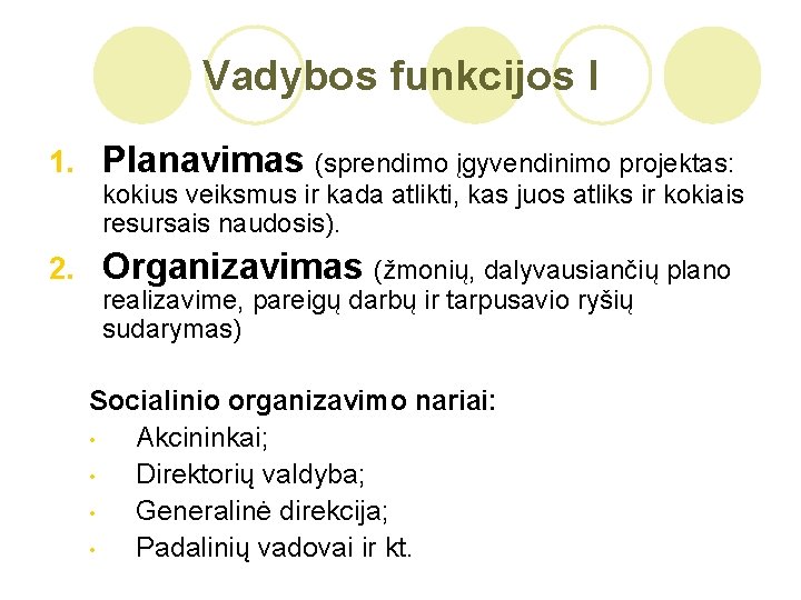 Vadybos funkcijos I 1. Planavimas (sprendimo įgyvendinimo projektas: kokius veiksmus ir kada atlikti, kas