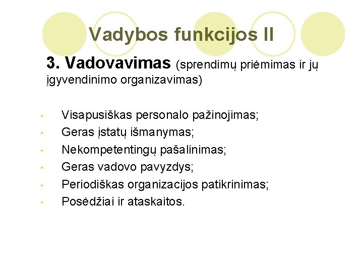 Vadybos funkcijos II 3. Vadovavimas (sprendimų priėmimas ir jų įgyvendinimo organizavimas) • • •