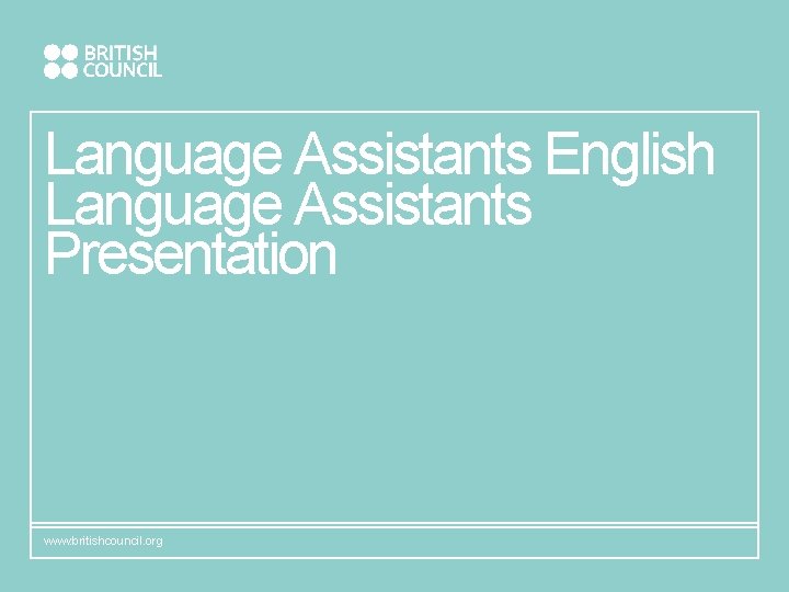 Language Assistants English Language Assistants Presentation www. britishcouncil. org 