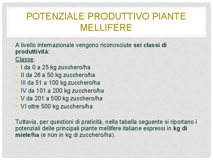 POTENZIALE PRODUTTIVO PIANTE MELLIFERE A livello internazionale vengono riconosciute sei classi di produttività: Classe: