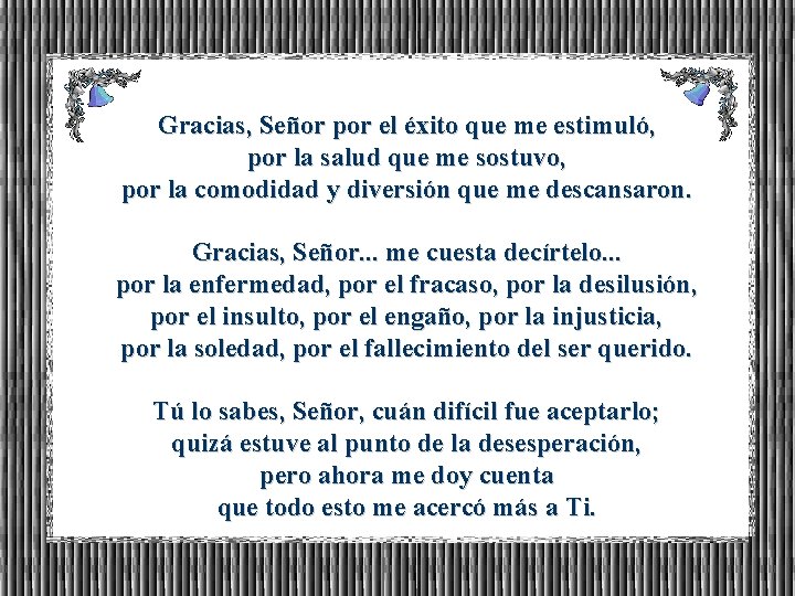 Gracias, Señor por el éxito que me estimuló, por la salud que me sostuvo,