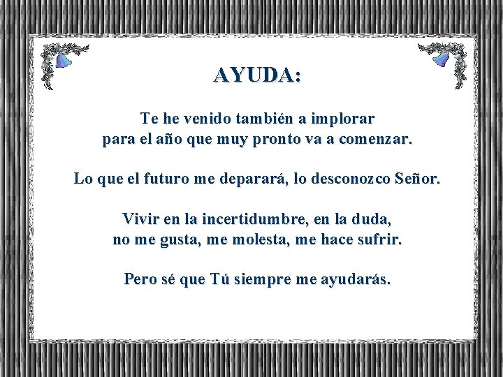 AYUDA: Te he venido también a implorar para el año que muy pronto va