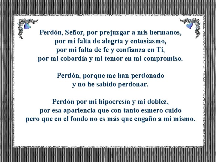 Perdón, Señor, por prejuzgar a mis hermanos, por mi falta de alegría y entusiasmo,