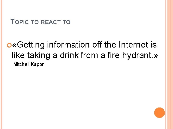 TOPIC TO REACT TO «Getting information off the Internet is like taking a drink