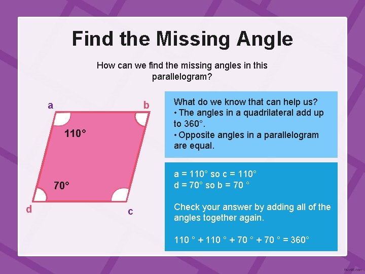Find the Missing Angle How can we find the missing angles in this parallelogram?