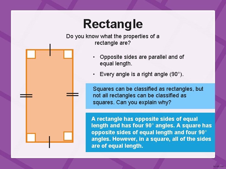 Rectangle Do you know what the properties of a rectangle are? • Opposite sides