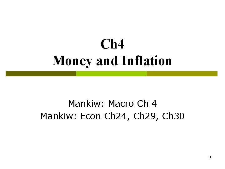 Ch 4 Money and Inflation Mankiw: Macro Ch 4 Mankiw: Econ Ch 24, Ch Ch 4 Money and Inflation Mankiw: Macro Ch 4 Mankiw: Econ Ch 24, Ch