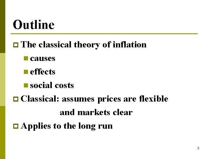 Outline p The classical theory of inflation n causes n effects n social costs Outline p The classical theory of inflation n causes n effects n social costs