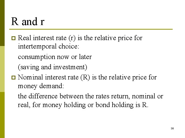 R and r Real interest rate (r) is the relative price for intertemporal choice: R and r Real interest rate (r) is the relative price for intertemporal choice: