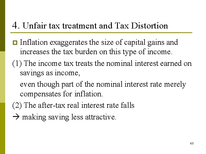 4. Unfair tax treatment and Tax Distortion Inflation exaggerates the size of capital gains 4. Unfair tax treatment and Tax Distortion Inflation exaggerates the size of capital gains
