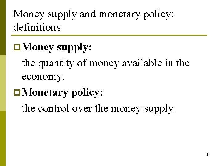 Money supply and monetary policy: definitions p Money supply: the quantity of money available Money supply and monetary policy: definitions p Money supply: the quantity of money available