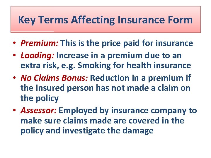 Key Terms Affecting Insurance Form • Premium: This is the price paid for insurance Key Terms Affecting Insurance Form • Premium: This is the price paid for insurance