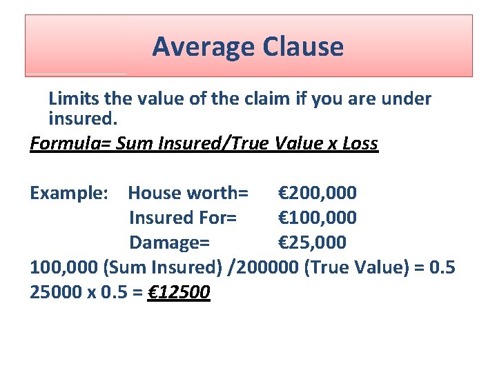 Average Clause Limits the value of the claim if you are under insured. Formula= Average Clause Limits the value of the claim if you are under insured. Formula=