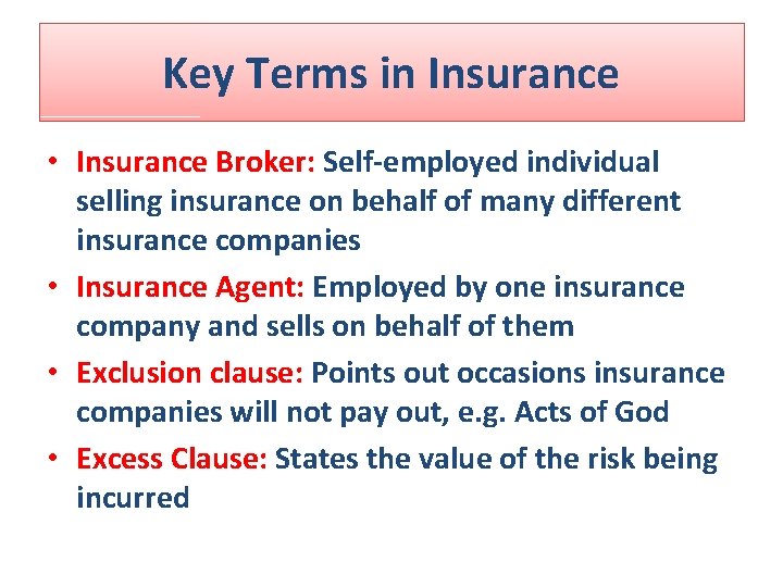 Key Terms in Insurance • Insurance Broker: Self-employed individual selling insurance on behalf of Key Terms in Insurance • Insurance Broker: Self-employed individual selling insurance on behalf of
