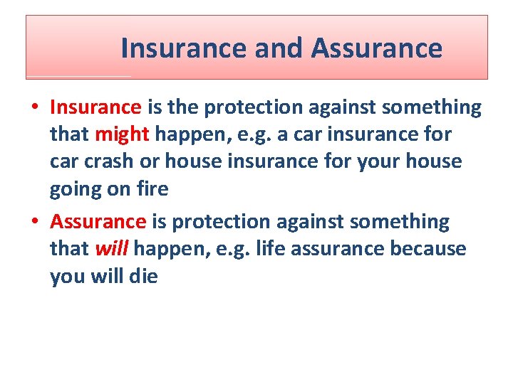 Insurance and Assurance • Insurance is the protection against something that might happen, e. Insurance and Assurance • Insurance is the protection against something that might happen, e.