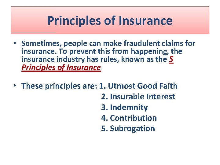 Principles of Insurance • Sometimes, people can make fraudulent claims for insurance. To prevent Principles of Insurance • Sometimes, people can make fraudulent claims for insurance. To prevent