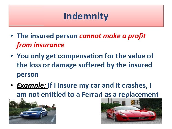 Indemnity • The insured person cannot make a profit from insurance • You only Indemnity • The insured person cannot make a profit from insurance • You only