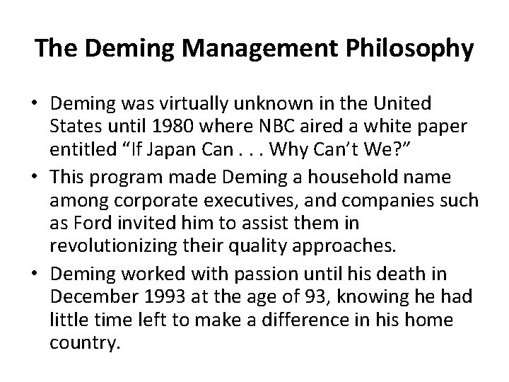 The Deming Management Philosophy • Deming was virtually unknown in the United States until