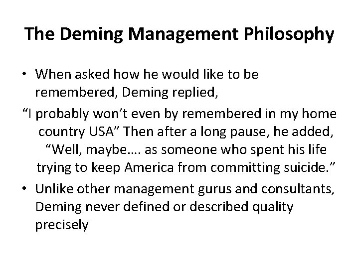 The Deming Management Philosophy • When asked how he would like to be remembered,