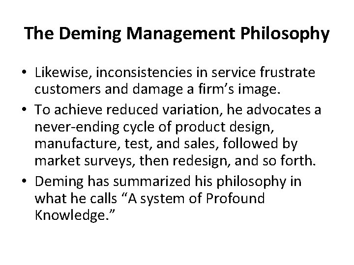 The Deming Management Philosophy • Likewise, inconsistencies in service frustrate customers and damage a