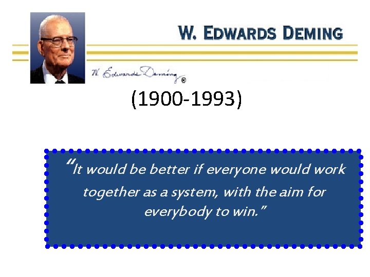 (1900 -1993) “It would be better if everyone would work together as a system,