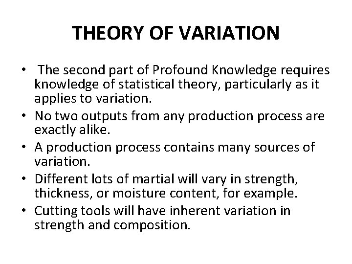 THEORY OF VARIATION • The second part of Profound Knowledge requires knowledge of statistical