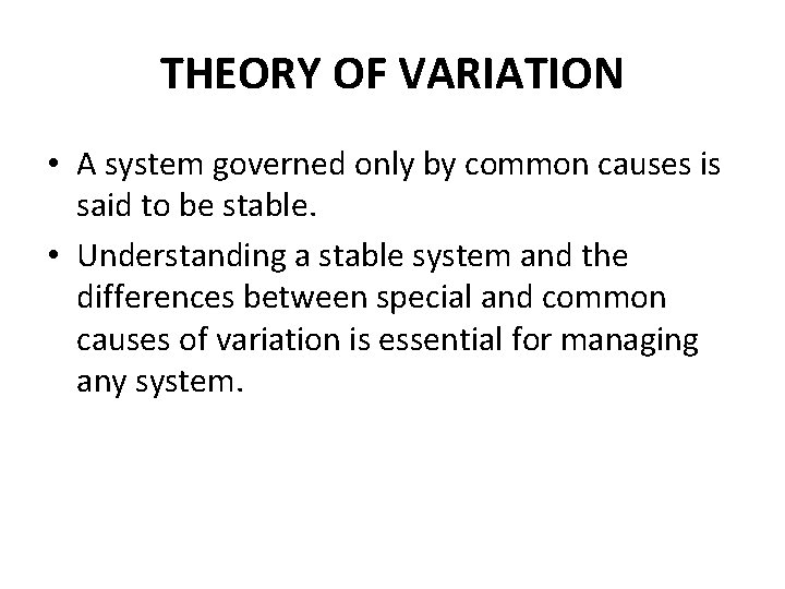 THEORY OF VARIATION • A system governed only by common causes is said to