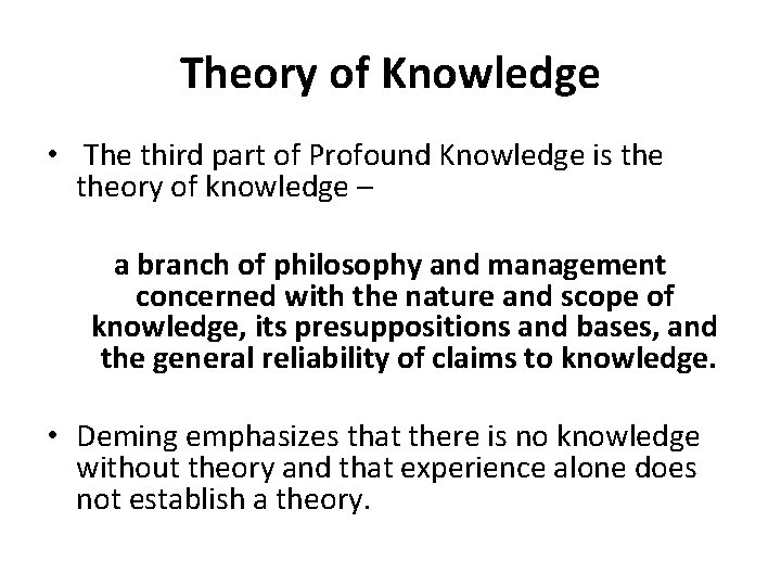 Theory of Knowledge • The third part of Profound Knowledge is theory of knowledge