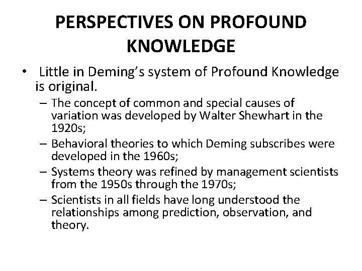 PERSPECTIVES ON PROFOUND KNOWLEDGE • Little in Deming’s system of Profound Knowledge is original.