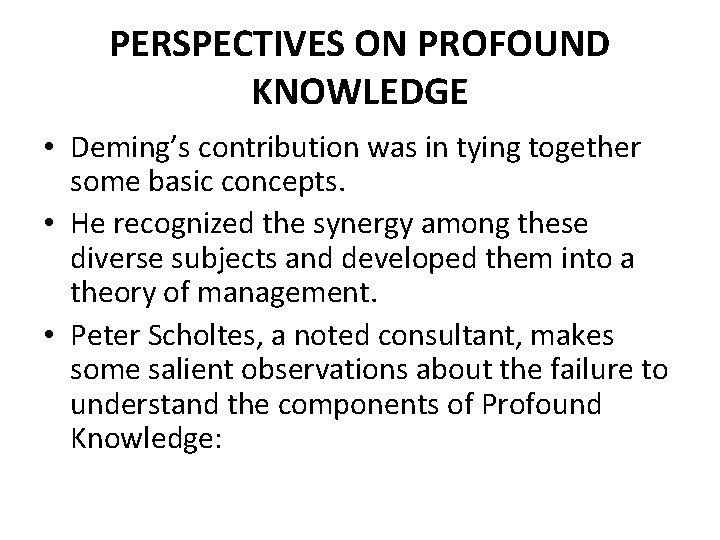 PERSPECTIVES ON PROFOUND KNOWLEDGE • Deming’s contribution was in tying together some basic concepts.