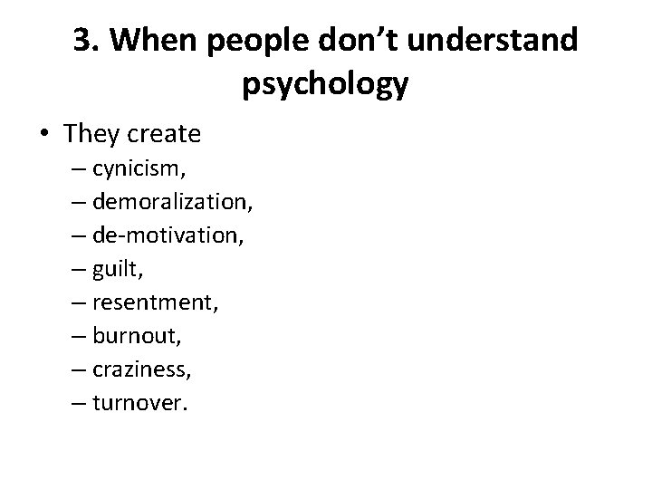 3. When people don’t understand psychology • They create – cynicism, – demoralization, –