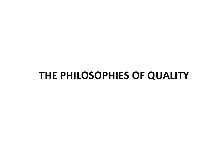 THE PHILOSOPHIES OF QUALITY 