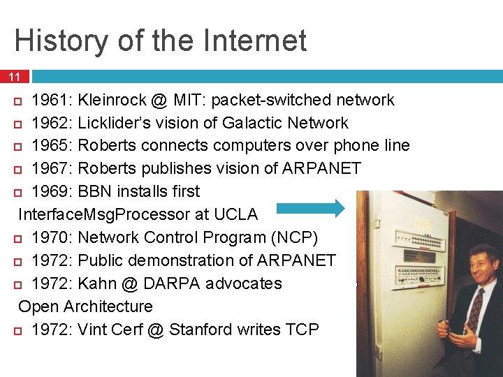 History of the Internet 11 1961: Kleinrock @ MIT: packet-switched network 1962: Licklider’s vision History of the Internet 11 1961: Kleinrock @ MIT: packet-switched network 1962: Licklider’s vision