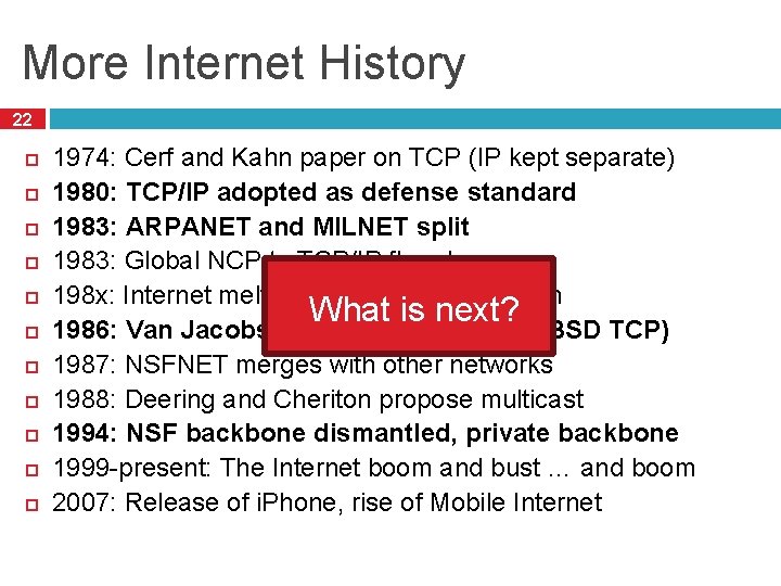 More Internet History 22 1974: Cerf and Kahn paper on TCP (IP kept separate) More Internet History 22 1974: Cerf and Kahn paper on TCP (IP kept separate)