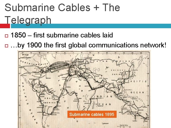 Submarine Cables + The Telegraph 1850 – first submarine cables laid …by 1900 the Submarine Cables + The Telegraph 1850 – first submarine cables laid …by 1900 the