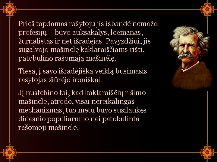 Prieš tapdamas rašytoju jis išbandė nemažai profesijų – buvo auksakalys, locmanas, žurnalistas ir net