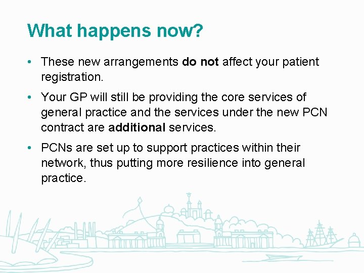 What happens now? • These new arrangements do not affect your patient registration. •