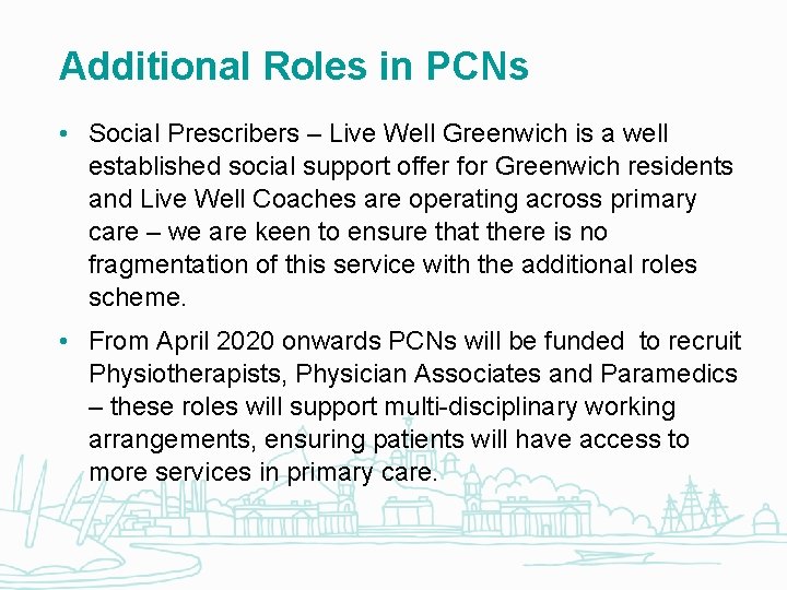 Additional Roles in PCNs • Social Prescribers – Live Well Greenwich is a well