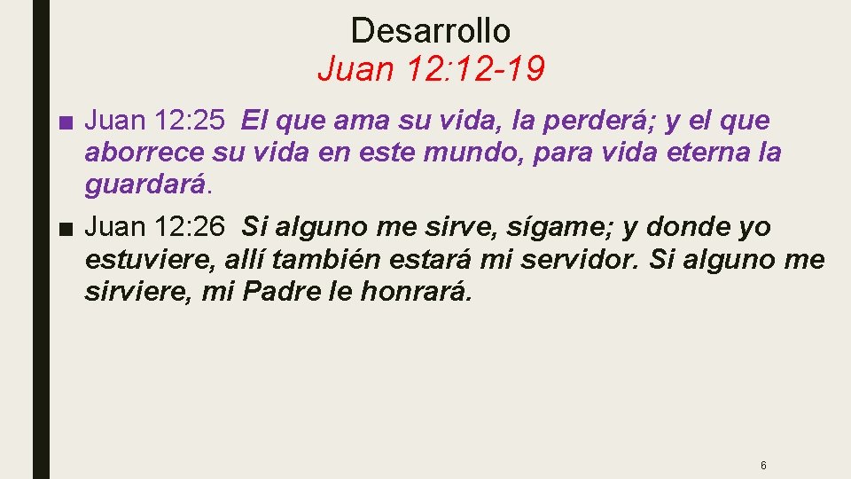 Desarrollo Juan 12: 12 -19 ■ Juan 12: 25 El que ama su vida,