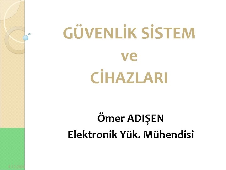 GÜVENLİK SİSTEM ve CİHAZLARI Ömer ADIŞEN Elektronik Yük. Mühendisi 4. 12. 2020 1 