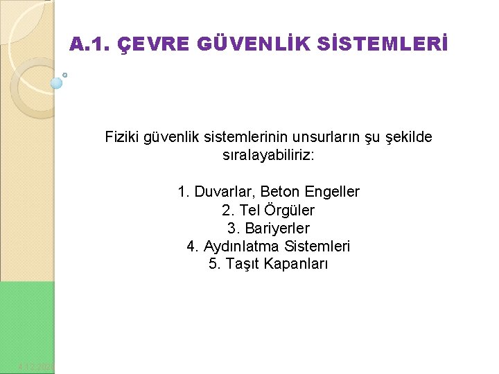 A. 1. ÇEVRE GÜVENLİK SİSTEMLERİ Fiziki güvenlik sistemlerinin unsurların şu şekilde sıralayabiliriz: 1. Duvarlar,