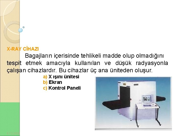 X-RAY CİHAZI Bagajların içerisinde tehlikeli madde olup olmadığını tespit etmek amacıyla kullanılan ve düşük
