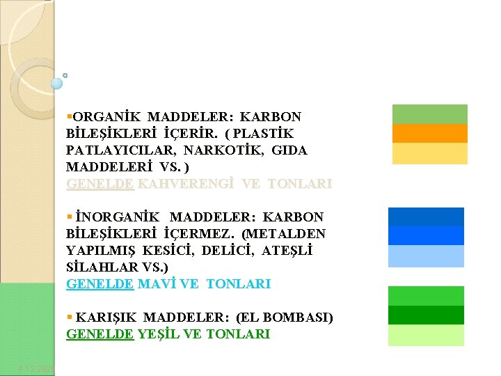 §ORGANİK MADDELER: KARBON BİLEŞİKLERİ İÇERİR. ( PLASTİK PATLAYICILAR, NARKOTİK, GIDA MADDELERİ VS. ) GENELDE