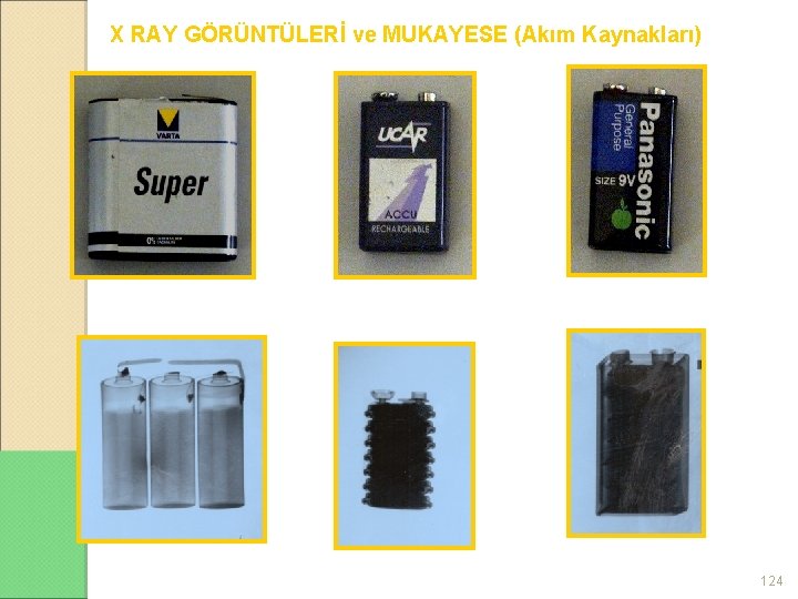 X RAY GÖRÜNTÜLERİ ve MUKAYESE (Akım Kaynakları) 4, 5 VOLT PİL 9 VOLT PİL