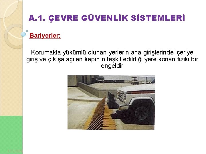 A. 1. ÇEVRE GÜVENLİK SİSTEMLERİ Bariyerler: Korumakla yükümlü olunan yerlerin ana girişlerinde içeriye giriş